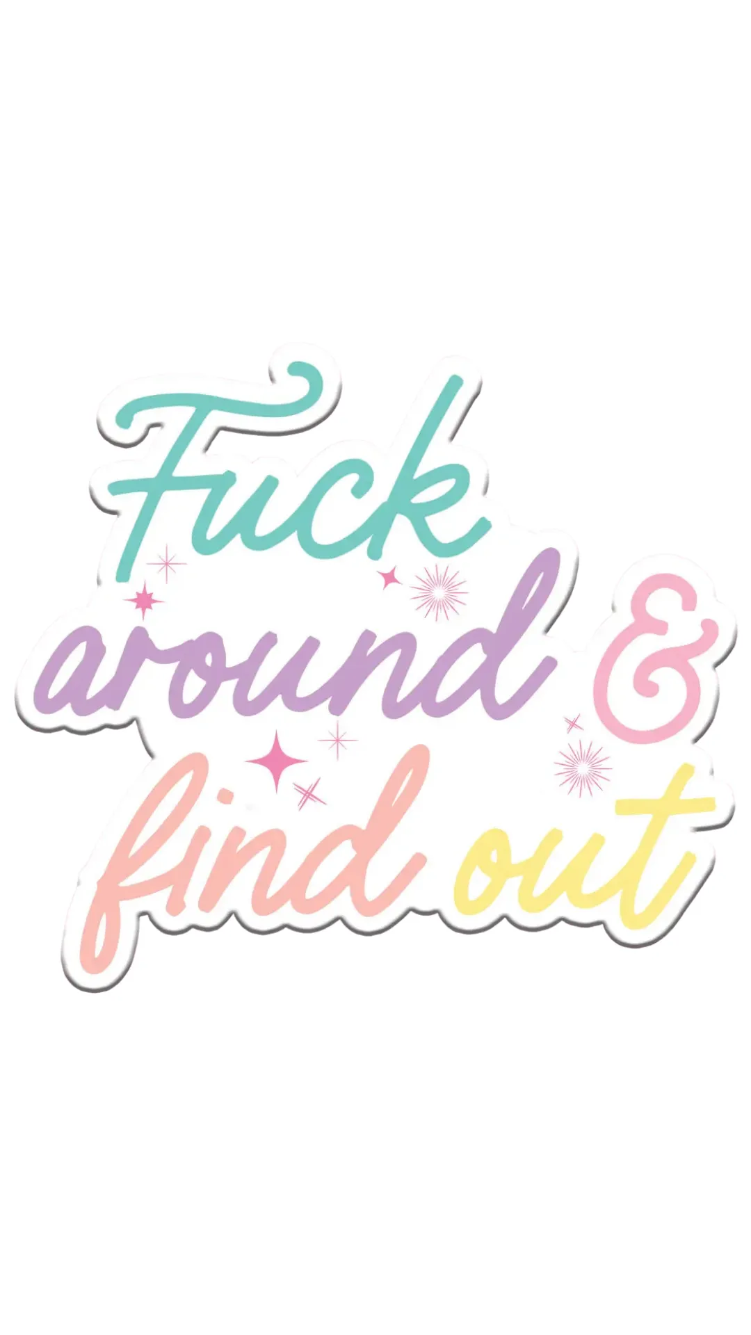 Fuck around and Find Out Vinyl Sticker